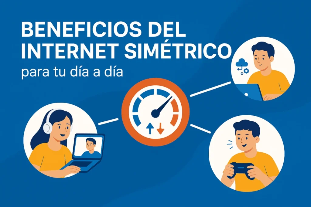 Beneficios del Internet simétrico para tu día a día